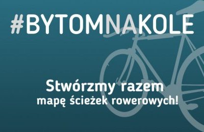 #BytomNaKole - pokaż nam, którędy jeździsz na