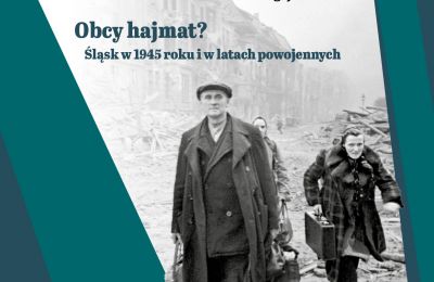 „Obcy hajmat? Śląsk w 1945 roku i w latach pow