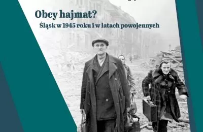„Obcy hajmat? Śląsk w 1945 roku i w latach pow