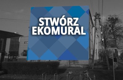 Ogłaszamy konkurs na projekt ekomuralu. Nagrodą 